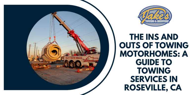 The Ins And Outs Of Towing Motorhomes  A Guide To Towing Services In Roseville CA 768x384