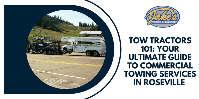 Tow Tractors 101  Your Ultimate Guide To Commercial Towing Services In Roseville 768x384